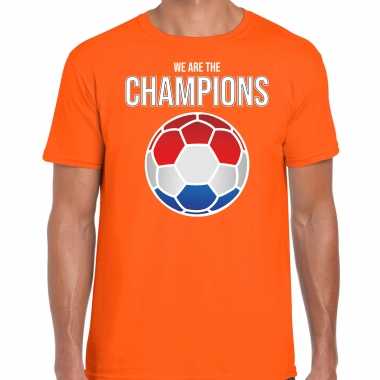 We are the champions holland / nederland supporter shirt / kleding heren