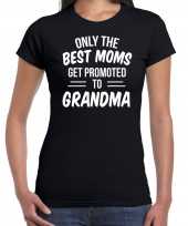 Only the best moms get promoted to grandma t-shirt zwart dames cadeau aankondiging zwangerschap oma aanstaande oma