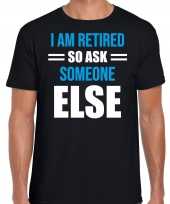 Pensioen kado shirt kleding i am retired so ask someone else zwart heren